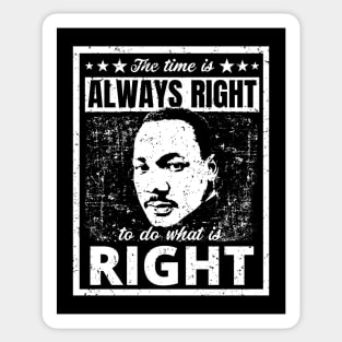 Martin Luther King Jr. Quote The Time is Always Right to do What is Right Black and White Distressed Retro Design Sticker